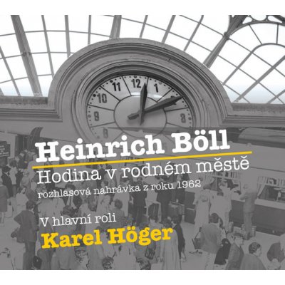 Böll Heinrich - Hodina v rodném městě čte Karel Höger CD