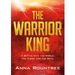 The Warrior King: A Battle with the World, the Flesh, and the Devil Rountree AnnaPaperback – Hledejceny.cz