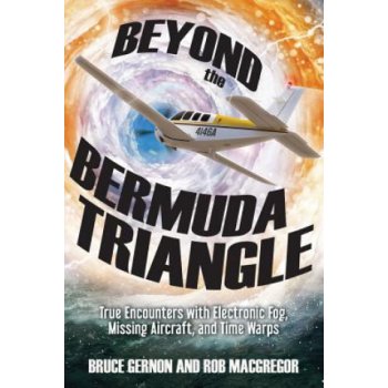 Beyond the Bermuda Triangle: True Encounters with Electronic Fog, Missing Aircraft, and Time Warps Gernon BrucePaperback
