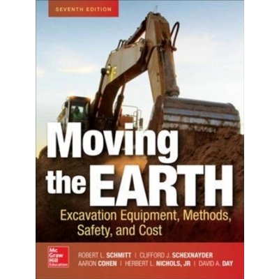 Moving the Earth: Excavation Equipment, Methods, Safety, and Cost, Seventh Edition – Hledejceny.cz