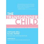 The Transgender Child: Revised & Updated Edition: A Handbook for Parents and Professionals Supporting Transgender and Nonbinary Children - (Brill Stephanie) – Hledejceny.cz