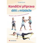 Grada Kondiční příprava dětí a mládeže - Zásobník cvičení s moderními pomůckami – Hledejceny.cz