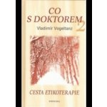 Co s doktorem 2 -- Cesta etikoterapie Vladimír Vogeltanz – Hledejceny.cz