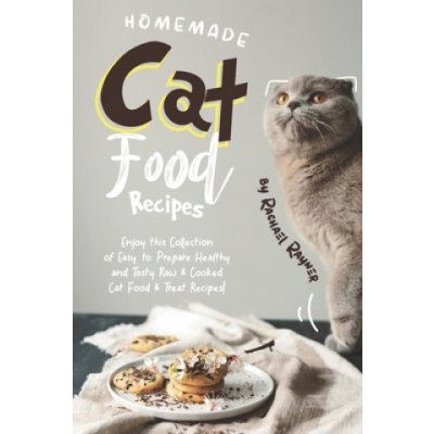 Homemade Cat Food Recipes: Enjoy this Collection of Easy-to-Prepare Healthy and Tasty Raw Cooked Cat Food Treat Recipes! – Zbozi.Blesk.cz
