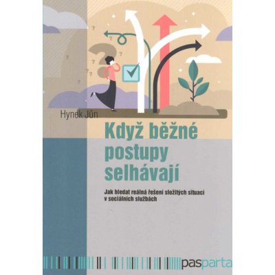 Když běžné postupy selhávají - Jak hledat reálná řešení složitých situací v sociálních službách - Hynek Jůn