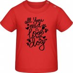 Baby Tričko pro Miminka Nápis All you need is love and a Dog Červená – Sleviste.cz
