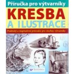 Příručka pro výtvarníky Kresba a ilustrace, Praktický a inspirativní průvodce pro všechny výtvarníky – Zboží Mobilmania