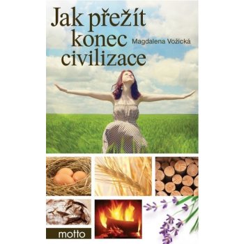 Jak přežít konec civilizace - Magdalena Vožická