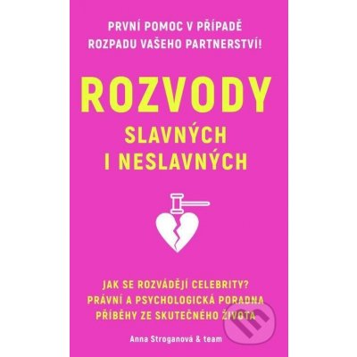 Rozvody slavných i neslavných. Jak se rozvádějí Celebrity? Právní a psychologická poradna. Příběhy ze skutečného života - kol., Anna Stroganová – Hledejceny.cz