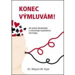 Konec výmluvám! Jak změnit dlouhodobé a sebezničující myšlenkové stereotypy Wayne W. Dyer – Hledejceny.cz