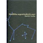 Modlitba argentinských nocí Marek Orko Vácha – Hledejceny.cz
