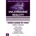 Ovlivňování reality V. - Jablka padají do nebe -- Duální zrcadlo, Svět vám jde vstříc, Energie záměru, Čištění světa, Vykonavatel reality, Na návštěvě ve věčnosti - Zeland Vadim – Hledejceny.cz