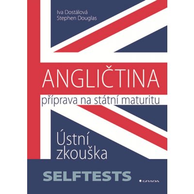 ANGLIČTINA - Příprava na státní maturitu - Ústní zkouška - SELFTESTS - Dostálová, Iva; Douglas, Stephen – Sleviste.cz