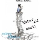 Enter, mami ! - Moravec Martin