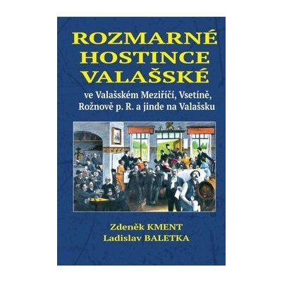 Rozmarné hostince valašské: ve Valašském Meziříčí, Vsetíně, Rožnově p. R. a jinde na Valašsku – Hledejceny.cz