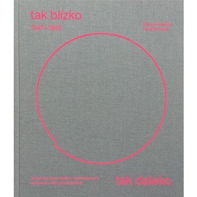 Tak blízko, tak daleko - České umění 1947-1960 v mezinárodních sociokulturních souvislostech. - Hana Rousová – Hledejceny.cz