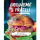 Grilujeme s přáteli - Maso, ryby, vegetariánská jídla, přílohy, saláty, omáčky a…ovoce! - Ankarloo Mette