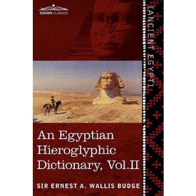 Egyptian Hieroglyphic Dictionary in Two Volumes, Vol. II – Hledejceny.cz