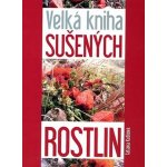 Velká kniha sušených rostlin - Tatiana Kuťková – Hledejceny.cz