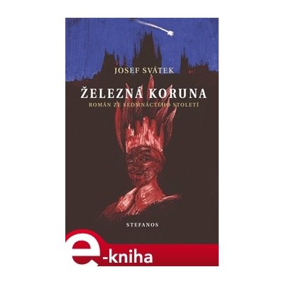 Železná koruna. Román ze sedmnáctého století - Josef Svátek