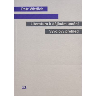 Literatura k dějinám umění. Vývojový přehled. - Petr Wittlich – Zbozi.Blesk.cz