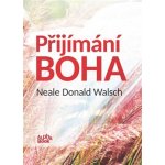 Přijímání Boha - Neale Donald Walsch – Hledejceny.cz