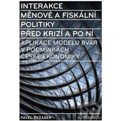 Řežábek Pavel - Interakce měnové a fiskální politiky před krizí a po ní – Zboží Mobilmania