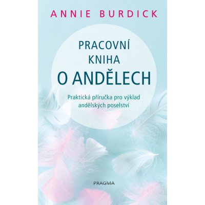 Pracovní kniha o andělech. Praktická příručka ro výklad andělských poselství - Annie Burdick – Zboží Mobilmania