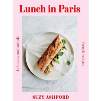 Lunch in Paris: Delicious and Simple French Recipes – Suzy Ashford