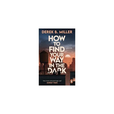 How to Find Your Way in the Dark - Derek B. Miller – Hledejceny.cz