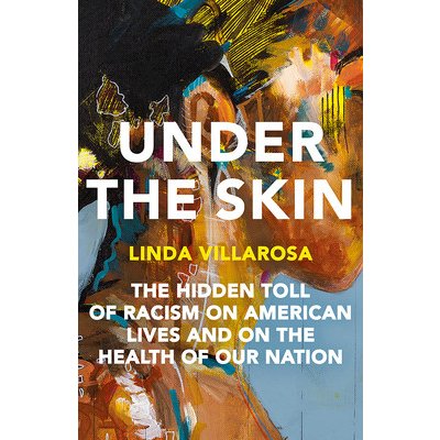 Under the Skin: The Hidden Toll of Racism on Health in America Villarosa LindaPaperback – Hledejceny.cz