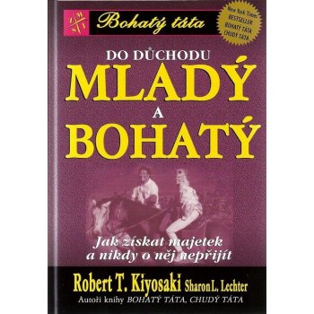 Bohatý táta Do důchodu mladý a bohatý Jak získat majetek a nikdy o něj nepřijít (Kiyosaki Robert T.)