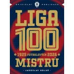 Liga 100 mistrů - Stoletá kronika naší nejvyšší soutěže 1925–2026 – Hledejceny.cz