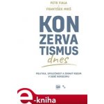 Konzervatismus dnes. Politika, společnost a zdravý rozum v době nerozumu - Petr Fiala, František Mikš – Sleviste.cz