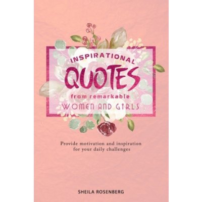 Inspirational quotes from remarkable women and girls: Provide motivation and inspiration for your daily challenges – Zbozi.Blesk.cz