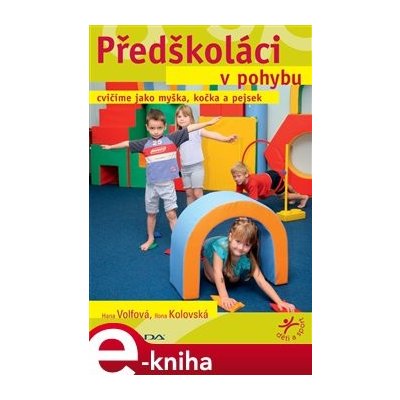 Předškoláci v pohybu. cvičíme jako myška, kočka a pejsek - Hana Volfová, Ilona Kolovská e-kniha