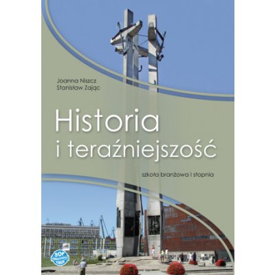 Historia i teraźniejszość podręcznik szkoła branżowa I stopnia Joanna Niszcz, Stanisław Zając