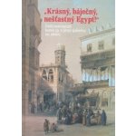 Krásný, báječný, nešťastný Egypt! -- Čeští cestovatelé konce 19. století a první poloviny 20. století - Adéla Jůnová Macková – Sleviste.cz