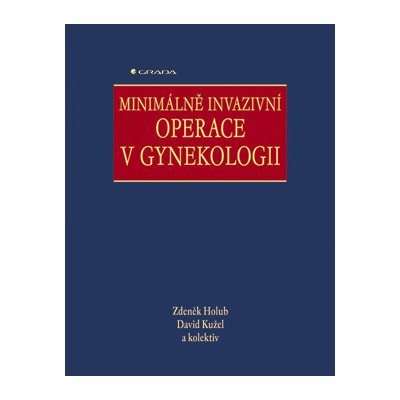 Minimálně invazivní operace v gynekologii - Holub Zdeněk, Kužel David, kolektiv – Hledejceny.cz