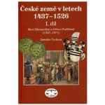 České země v letech 1437-1526 I. díl -- Mezi Zikmundem a Jiřím z Poděbrad Jaroslav Čechura – Hledejceny.cz