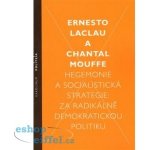 Hegemonie a socialistická strategie – Laclau Ernesto, Mouffe Chantal – Hledejceny.cz