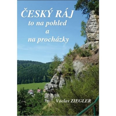 Český ráj to na pohled a na procházky Václav Ziegler