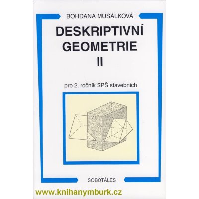 DESKRIPTIVNÍ GEOMETRIE II PRO 2. ROČNÍK SPŠ STAVEBNÍCH - Bohdana Musálková – Zbozi.Blesk.cz