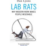 Lab Rats - Why Modern Work Makes People Miserable Lyons DanPaperback – Hledejceny.cz