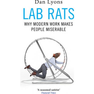 Lab Rats - Why Modern Work Makes People Miserable Lyons DanPaperback – Hledejceny.cz