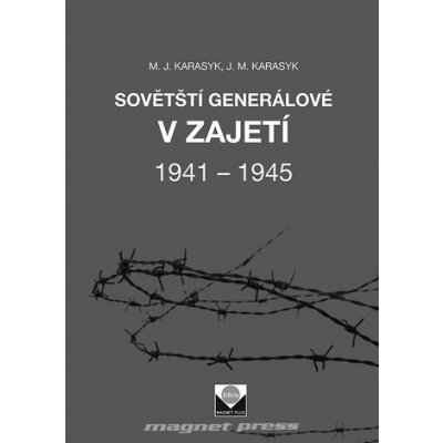 Sovětští generálové v zajetí 1941 – 1945 - M.J.Karasyk – Hledejceny.cz