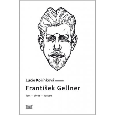 František Gellner. Text – obraz – kontext - Lucie Kořínková