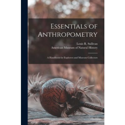 Essentials of Anthropometry: a Handbook for Explorers and Museum Collectors – Zbozi.Blesk.cz