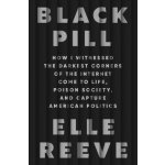 Black Pill How I Witnessed the Darkest Corners of the Internet Come to Life, Poison Society, and Capture American Politics – Zboží Dáma