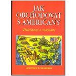 Jak obchodovat s Američany -- Příležitosti a možnosti - Lawrence B. Landman – Hledejceny.cz